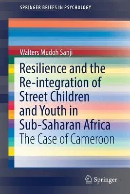 Resilience and the Re-Integration of Street Children and Youth in Sub-Saharan Africa: The Case of Cameroon (2018)