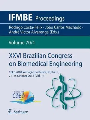 XXVI Brazilian Congress on Biomedical Engineering: Cbeb 2018, Armação de Buzios, Rj, Brazil, 21-25 October 2018 (Vol. 1) (2019)