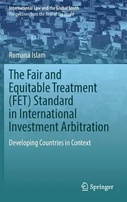 The Fair and Equitable Treatment (Fet) Standard in International Investment Arbitration: Developing Countries in Context (2018)