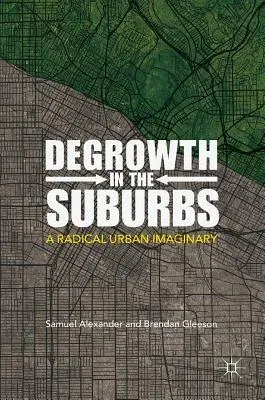 Degrowth in the Suburbs: A Radical Urban Imaginary (2019)