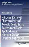 Nitrogen Removal Characteristics of Aerobic Denitrifying Bacteria and Their Applications in Nitrogen Oxides Emission Mitigation (2019)