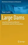 Large Dams: Long Term Impacts on Riverine Communities and Free Flowing Rivers (2019)