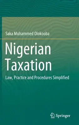 Nigerian Taxation: Law, Practice and Procedures Simplified (2019)