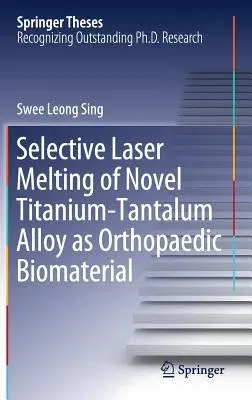 Selective Laser Melting of Novel Titanium-Tantalum Alloy as Orthopaedic Biomaterial (2019)