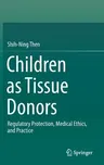 Children as Tissue Donors: Regulatory Protection, Medical Ethics, and Practice (2018)