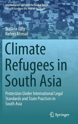 Climate Refugees in South Asia: Protection Under International Legal Standards and State Practices in South Asia (2019)