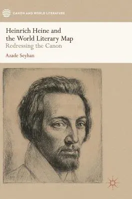 Heinrich Heine and the World Literary Map: Redressing the Canon (2019)