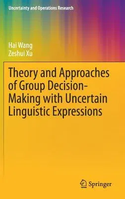 Theory and Approaches of Group Decision Making with Uncertain Linguistic Expressions (2019)