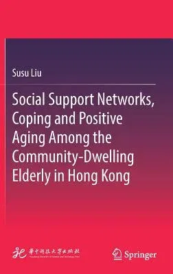 Social Support Networks, Coping and Positive Aging Among the Community-Dwelling Elderly in Hong Kong (2019)