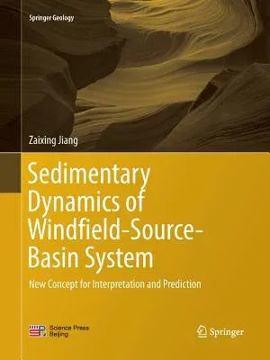 Sedimentary Dynamics of Windfield-Source-Basin System: New Concept for Interpretation and Prediction (Softcover Reprint of the Original 1st 2018)