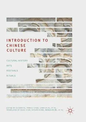 Introduction to Chinese Culture: Cultural History, Arts, Festivals and Rituals (Softcover Reprint of the Original 1st 2018)