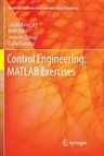 Control Engineering: MATLAB Exercises (Softcover Reprint of the Original 1st 2019)