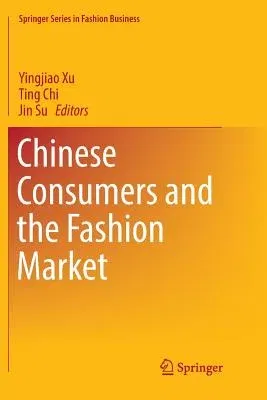 Chinese Consumers and the Fashion Market (Softcover Reprint of the Original 1st 2018)