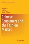 Chinese Consumers and the Fashion Market (Softcover Reprint of the Original 1st 2018)