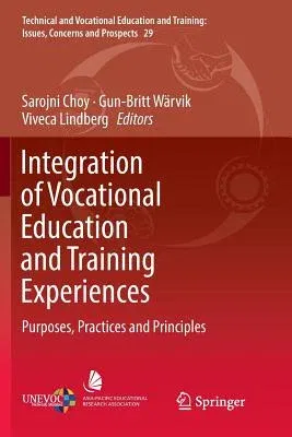 Integration of Vocational Education and Training Experiences: Purposes, Practices and Principles (Softcover Reprint of the Original 1st 2018)