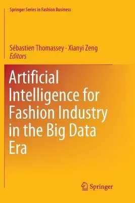 Artificial Intelligence for Fashion Industry in the Big Data Era (Softcover Reprint of the Original 1st 2018)