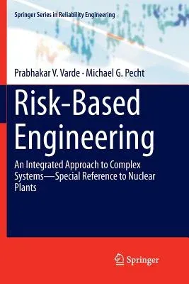 Risk-Based Engineering: An Integrated Approach to Complex Systems--Special Reference to Nuclear Plants (Softcover Reprint of the Original 1st 2018)