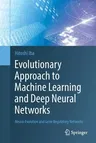 Evolutionary Approach to Machine Learning and Deep Neural Networks: Neuro-Evolution and Gene Regulatory Networks (Softcover Reprint of the Original 1s