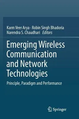 Emerging Wireless Communication and Network Technologies: Principle, Paradigm and Performance (Softcover Reprint of the Original 1st 2018)