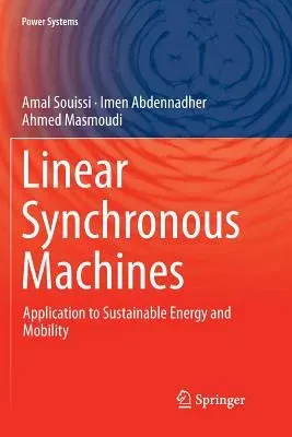 Linear Synchronous Machines: Application to Sustainable Energy and Mobility (Softcover Reprint of the Original 1st 2019)