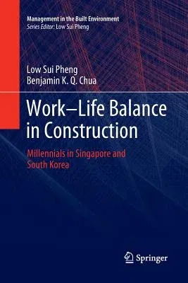 Work-Life Balance in Construction: Millennials in Singapore and South Korea (Softcover Reprint of the Original 1st 2019)