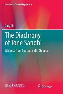 The Diachrony of Tone Sandhi: Evidence from Southern Min Chinese (Softcover Reprint of the Original 1st 2019)