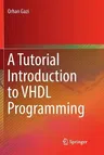 A Tutorial Introduction to VHDL Programming (Softcover Reprint of the Original 1st 2019)