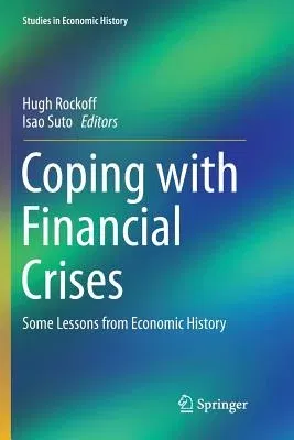 Coping with Financial Crises: Some Lessons from Economic History (Softcover Reprint of the Original 1st 2018)