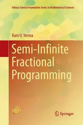 Semi-Infinite Fractional Programming (Softcover Reprint of the Original 1st 2017)