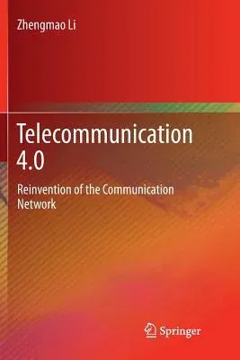 Telecommunication 4.0: Reinvention of the Communication Network (Softcover Reprint of the Original 1st 2018)