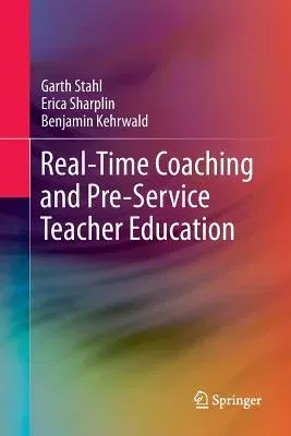 Real-Time Coaching and Pre-Service Teacher Education (Softcover Reprint of the Original 1st 2018)