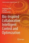 Bio-Inspired Collaborative Intelligent Control and Optimization (Softcover Reprint of the Original 1st 2018)