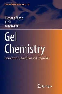 Gel Chemistry: Interactions, Structures and Properties (Softcover Reprint of the Original 1st 2018)