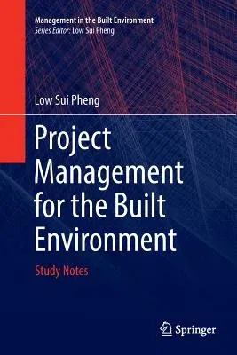 Project Management for the Built Environment: Study Notes (Softcover Reprint of the Original 1st 2018)