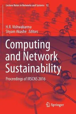 Computing and Network Sustainability: Proceedings of Irscns 2016 (Softcover Reprint of the Original 1st 2017)