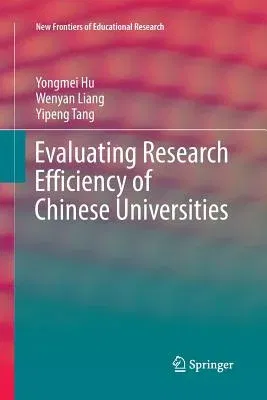 Evaluating Research Efficiency of Chinese Universities (Softcover Reprint of the Original 1st 2017)