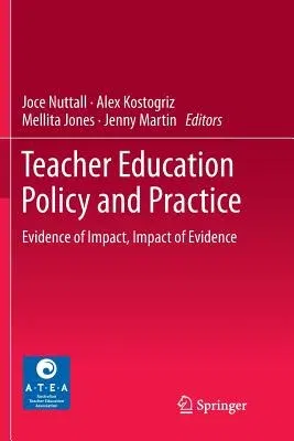 Teacher Education Policy and Practice: Evidence of Impact, Impact of Evidence (Softcover Reprint of the Original 1st 2017)