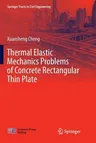 Thermal Elastic Mechanics Problems of Concrete Rectangular Thin Plate (Softcover Reprint of the Original 1st 2018)