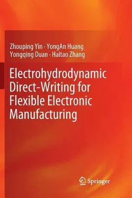 Electrohydrodynamic Direct-Writing for Flexible Electronic Manufacturing (Softcover Reprint of the Original 1st 2018)