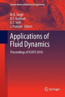 Applications of Fluid Dynamics: Proceedings of Icafd 2016 (Softcover Reprint of the Original 1st 2018)