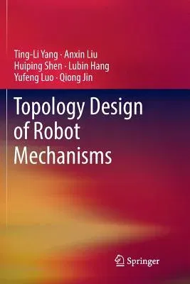 Topology Design of Robot Mechanisms (Softcover Reprint of the Original 1st 2018)