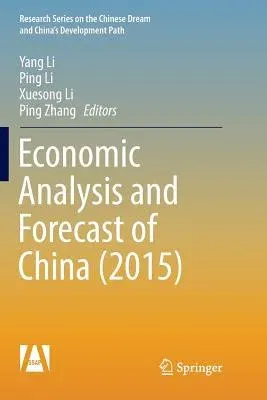 Economic Analysis and Forecast of China (2015) (Softcover Reprint of the Original 1st 2017)