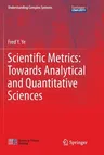 Scientific Metrics: Towards Analytical and Quantitative Sciences (Softcover Reprint of the Original 1st 2017)