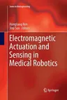 Electromagnetic Actuation and Sensing in Medical Robotics (Softcover Reprint of the Original 1st 2018)