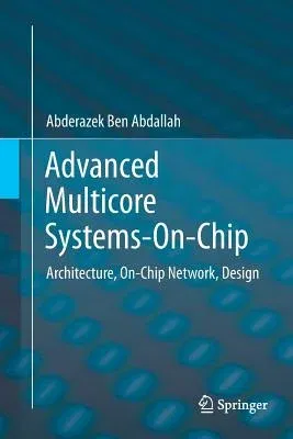 Advanced Multicore Systems-On-Chip: Architecture, On-Chip Network, Design (Softcover Reprint of the Original 1st 2017)