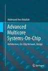 Advanced Multicore Systems-On-Chip: Architecture, On-Chip Network, Design (Softcover Reprint of the Original 1st 2017)