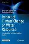 Impact of Climate Change on Water Resources: With Modeling Techniques and Case Studies (Softcover Reprint of the Original 1st 2018)