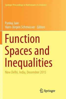 Function Spaces and Inequalities: New Delhi, India, December 2015 (Softcover Reprint of the Original 1st 2017)