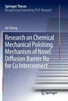 Research on Chemical Mechanical Polishing Mechanism of Novel Diffusion Barrier Ru for Cu Interconnect (Softcover Reprint of the Original 1st 2018)