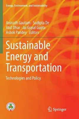 Sustainable Energy and Transportation: Technologies and Policy (Softcover Reprint of the Original 1st 2018)